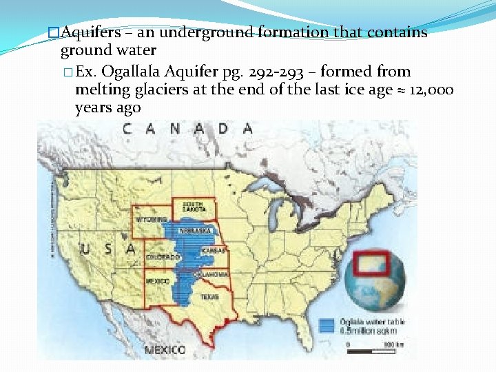 �Aquifers – an underground formation that contains ground water � Ex. Ogallala Aquifer pg.