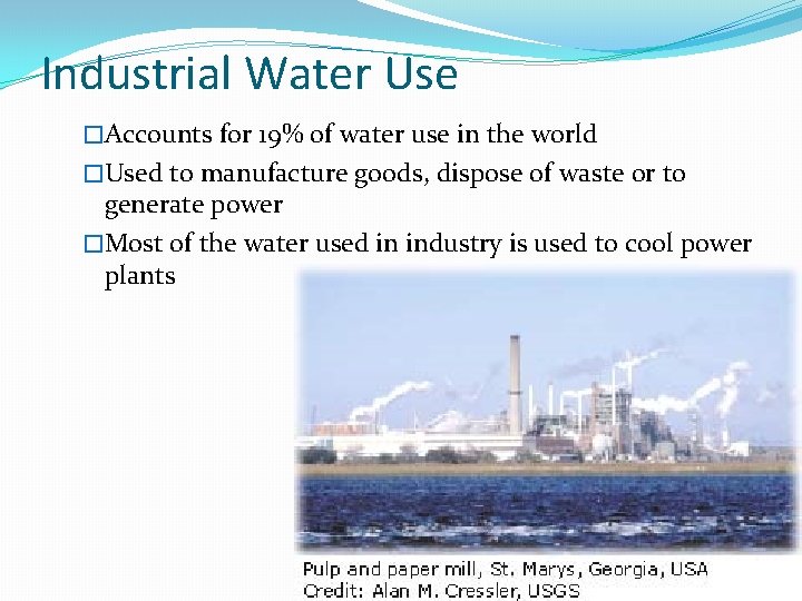 Industrial Water Use �Accounts for 19% of water use in the world �Used to