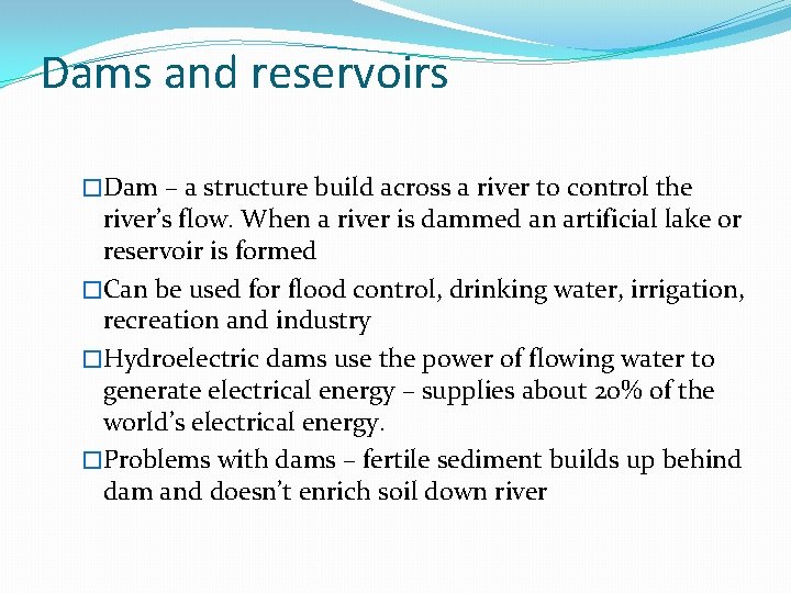 Dams and reservoirs �Dam – a structure build across a river to control the