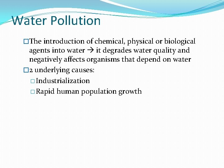 Water Pollution �The introduction of chemical, physical or biological agents into water it degrades