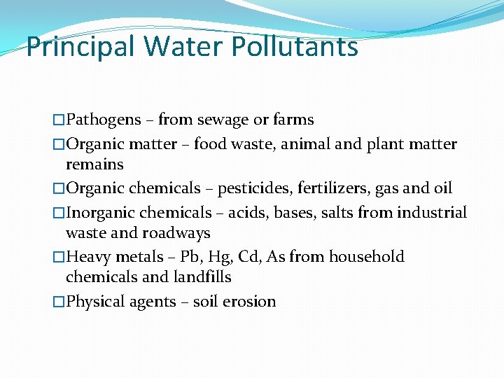 Principal Water Pollutants �Pathogens – from sewage or farms �Organic matter – food waste,