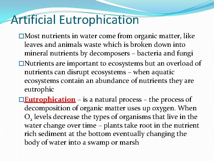 Artificial Eutrophication �Most nutrients in water come from organic matter, like leaves and animals