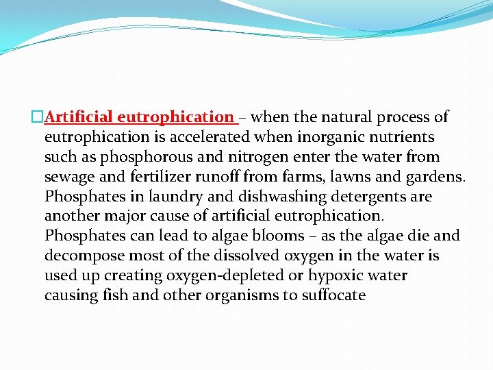 �Artificial eutrophication – when the natural process of eutrophication is accelerated when inorganic nutrients