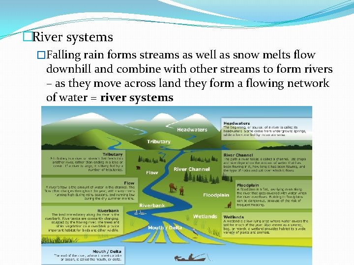 �River systems �Falling rain forms streams as well as snow melts flow downhill and