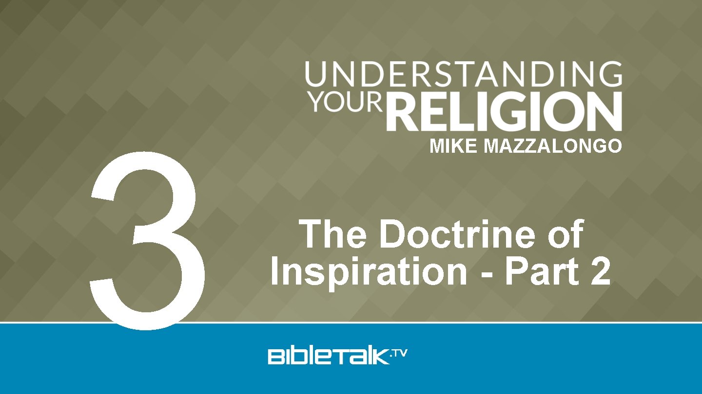 3 MIKE MAZZALONGO The Doctrine of Inspiration - Part 2 