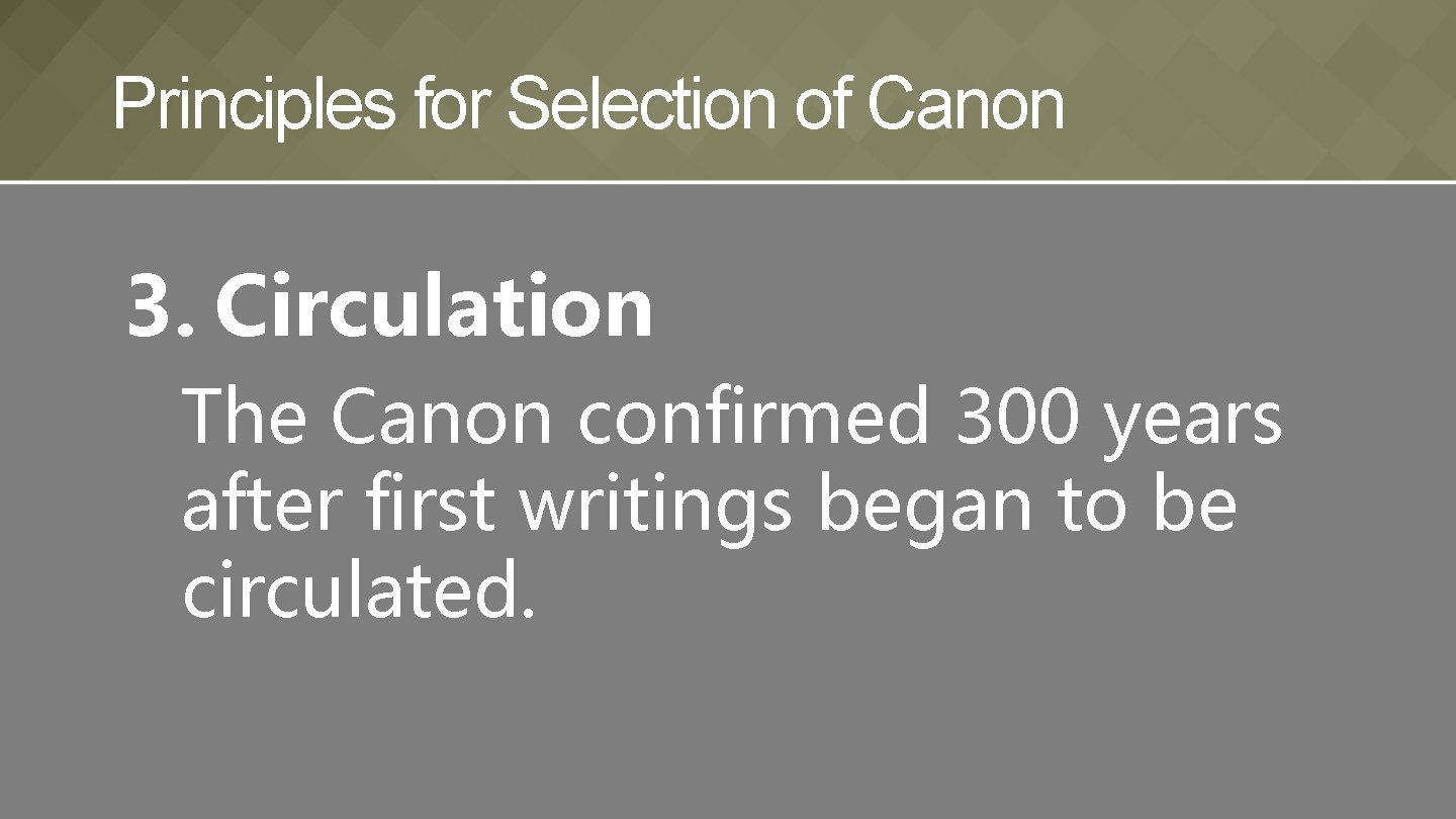 Principles for Selection of Canon 3. Circulation The Canon confirmed 300 years after first