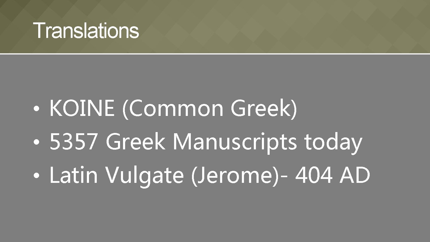Translations • KOINE (Common Greek) • 5357 Greek Manuscripts today • Latin Vulgate (Jerome)-