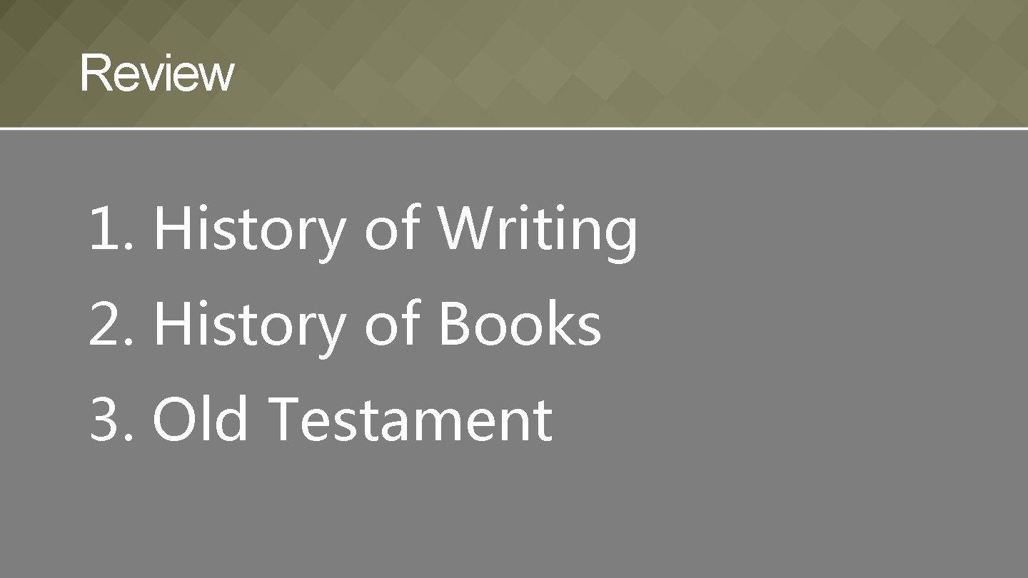 Review 1. History of Writing 2. History of Books 3. Old Testament 