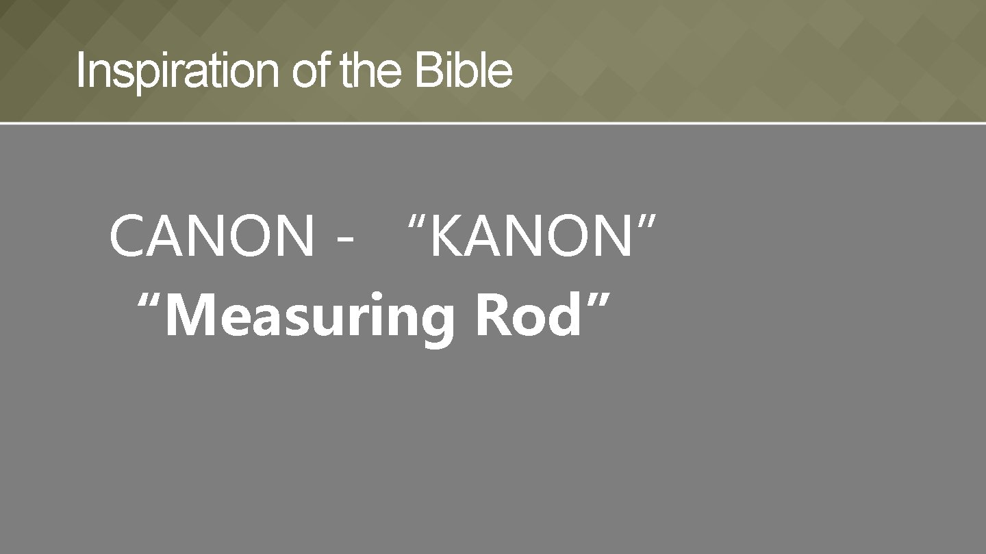 Inspiration of the Bible CANON - “KANON” “Measuring Rod” 