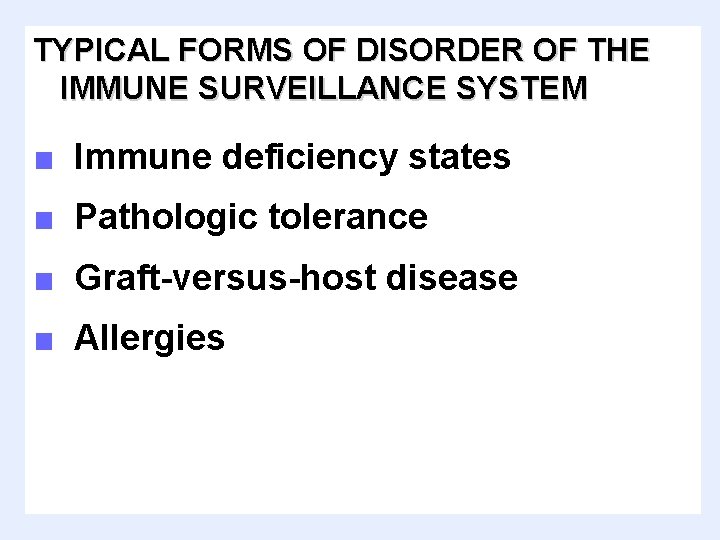 TYPICAL FORMS OF DISORDER OF THE IMMUNE SURVEILLANCE SYSTEM ■ Immune deficiency states ■