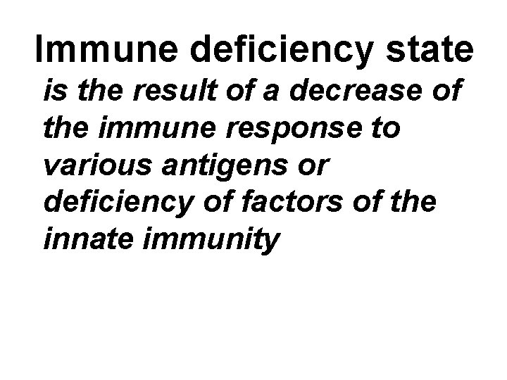 Immune deficiency state is the result of a decrease of the immune response to