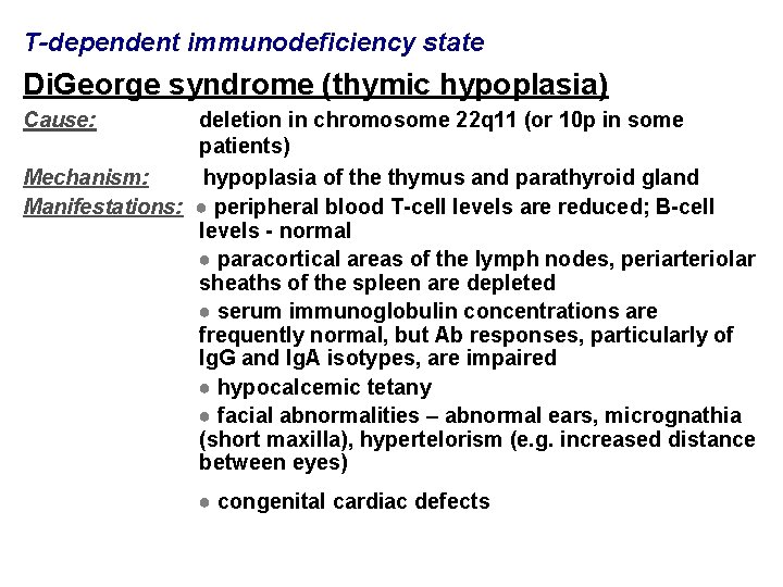 T-dependent immunodeficiency state Di. George syndrome (thymic hypoplasia) Cause: deletion in chromosome 22 q