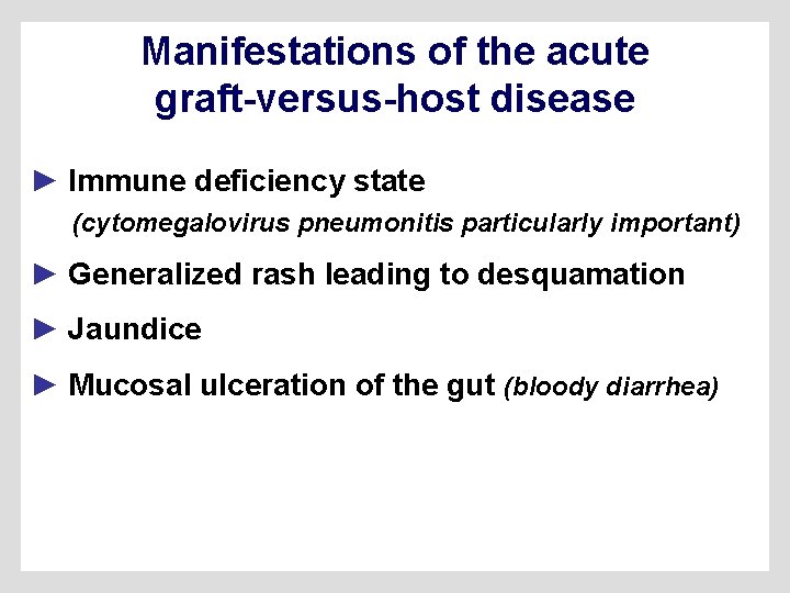 Manifestations of the acute graft-versus-host disease ► Immune deficiency state (cytomegalovirus pneumonitis particularly important)