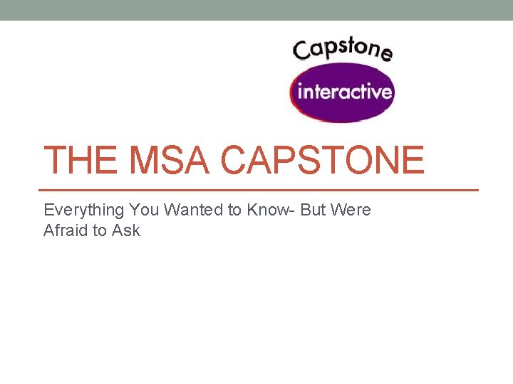 THE MSA CAPSTONE Everything You Wanted to Know