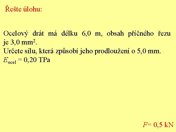 Řešte úlohu: Ocelový drát má délku 6, 0 m, obsah příčného řezu je 3,