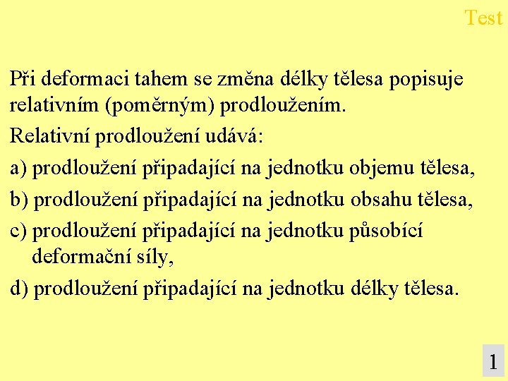 Test Při deformaci tahem se změna délky tělesa popisuje relativním (poměrným) prodloužením. Relativní prodloužení