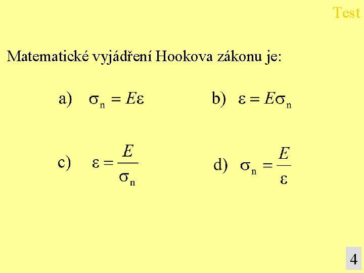 Test Matematické vyjádření Hookova zákonu je: 4 Test Matematické vyjádření Hookova zákonu je: 4