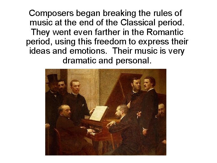 Composers began breaking the rules of music at the end of the Classical period. Composers began breaking the rules of music at the end of the Classical period.
