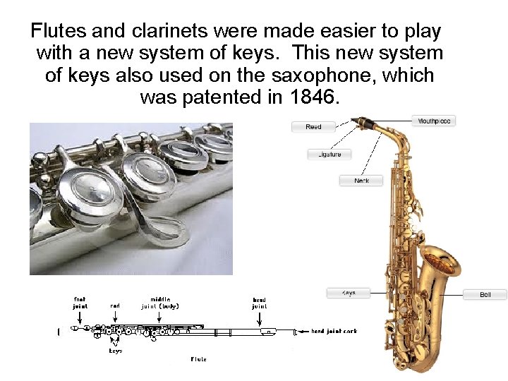 Flutes and clarinets were made easier to play with a new system of keys. Flutes and clarinets were made easier to play with a new system of keys.