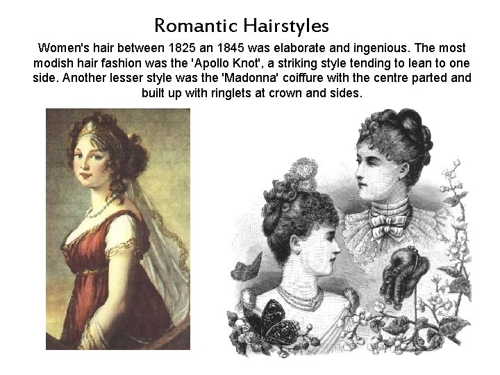 Romantic Hairstyles Women's hair between 1825 an 1845 was elaborate and ingenious. The most Romantic Hairstyles Women's hair between 1825 an 1845 was elaborate and ingenious. The most