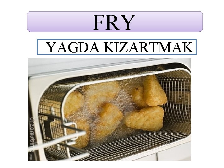 FRY YAGDA KIZARTMAK 