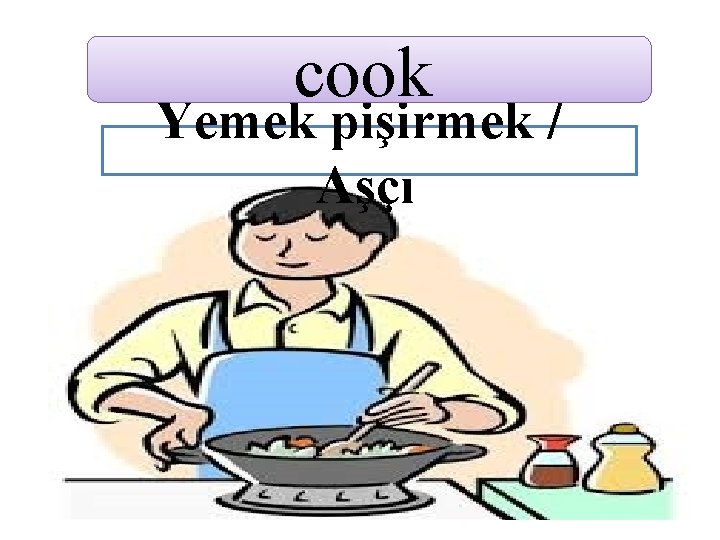 cook Yemek pişirmek / Aşçı 