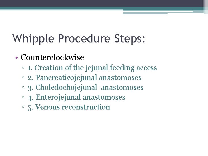 Whipple Procedure Steps: • Counterclockwise ▫ ▫ ▫ 1. Creation of the jejunal feeding