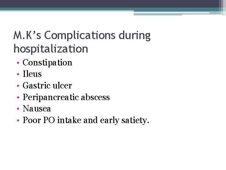 M. K’s Complications during hospitalization • • • Constipation Ileus Gastric ulcer Peripancreatic abscess