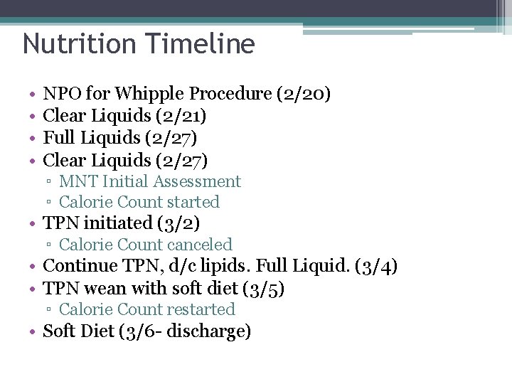 Nutrition Timeline • • NPO for Whipple Procedure (2/20) Clear Liquids (2/21) Full Liquids
