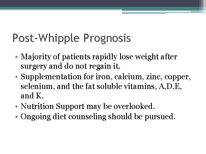 Post-Whipple Prognosis • Majority of patients rapidly lose weight after surgery and do not