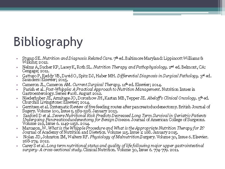 Bibliography • • • Stump SE. Nutrition and Diagnosis Related Care. 7 th ed.