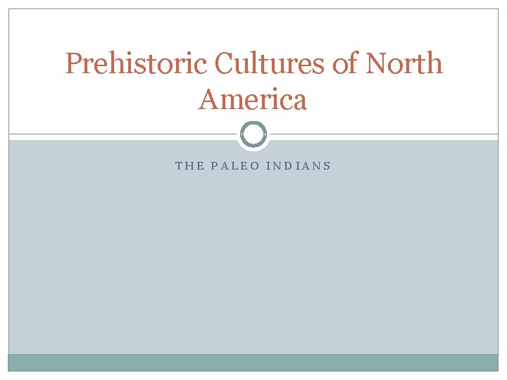Prehistoric Cultures of North America THE PALEO INDIANS 
