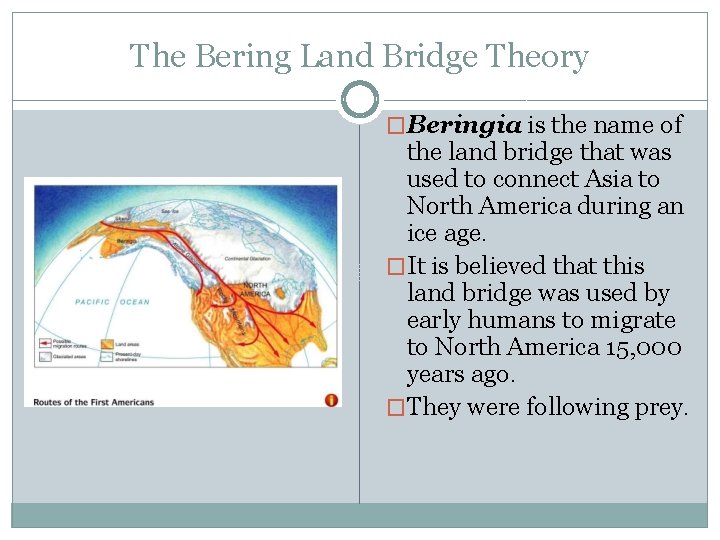 The Bering Land Bridge Theory �Beringia is the name of the land bridge that