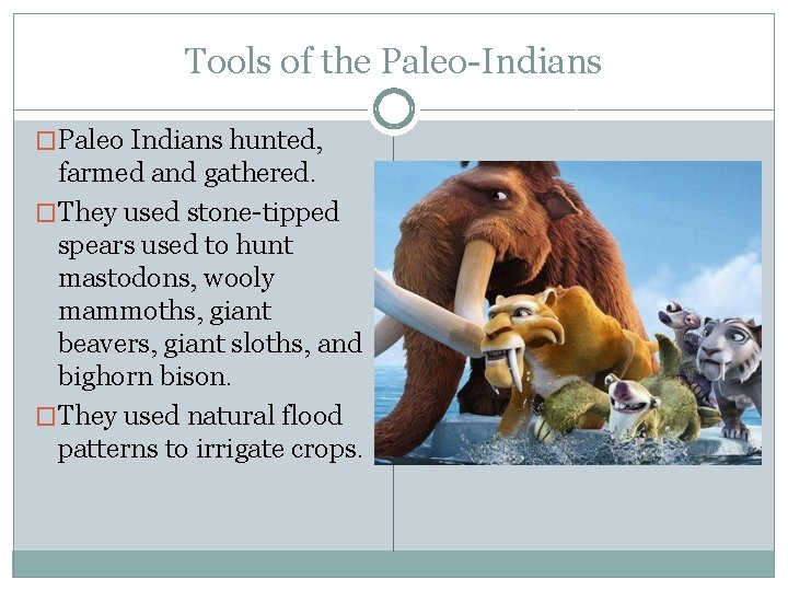 Tools of the Paleo-Indians �Paleo Indians hunted, farmed and gathered. �They used stone-tipped spears