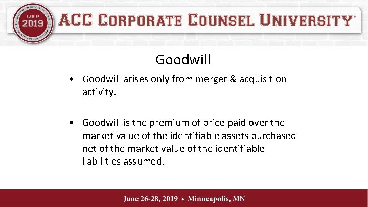 Goodwill • Goodwill arises only from merger & acquisition activity. • Goodwill is the
