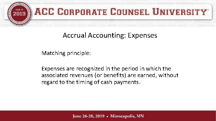 Accrual Accounting: Expenses Matching principle: Expenses are recognized in the period in which the