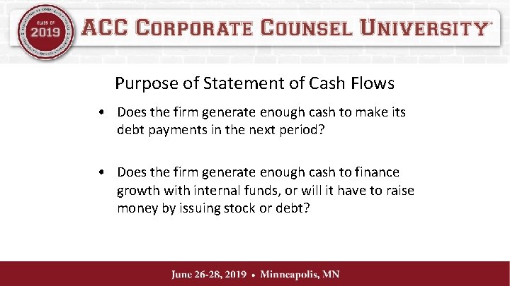 Purpose of Statement of Cash Flows • Does the firm generate enough cash to