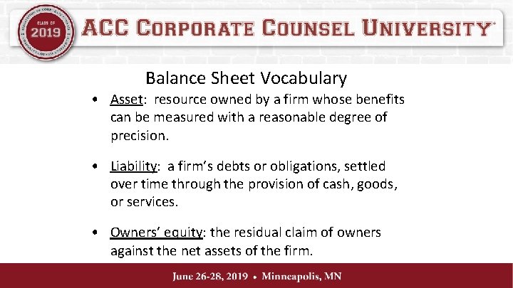 Balance Sheet Vocabulary • Asset: resource owned by a firm whose benefits can be