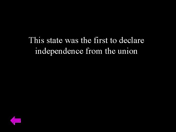 This state was the first to declare independence from the union 