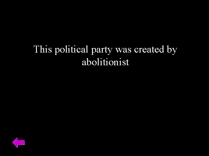 This political party was created by abolitionist 