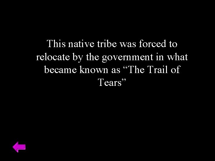 This native tribe was forced to relocate by the government in what became known