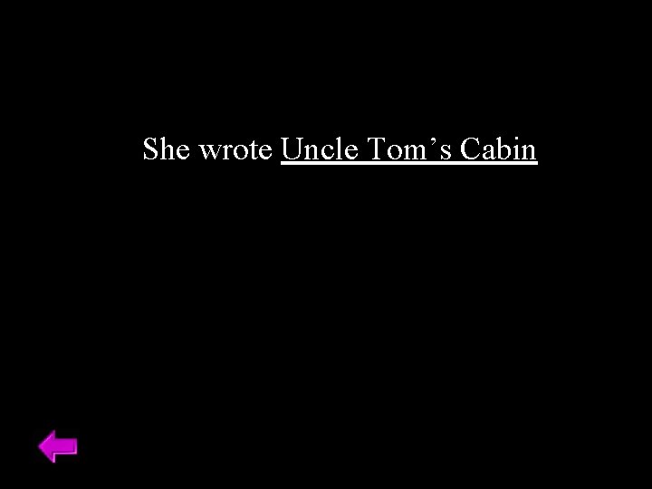 She wrote Uncle Tom’s Cabin 