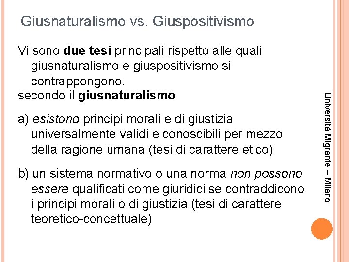 Giusnaturalismo vs. Giuspositivismo a) esistono principi morali e di giustizia universalmente validi e conoscibili