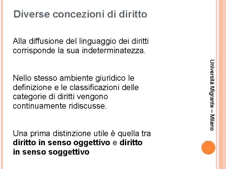 Diverse concezioni di diritto Alla diffusione del linguaggio dei diritti corrisponde la sua indeterminatezza.