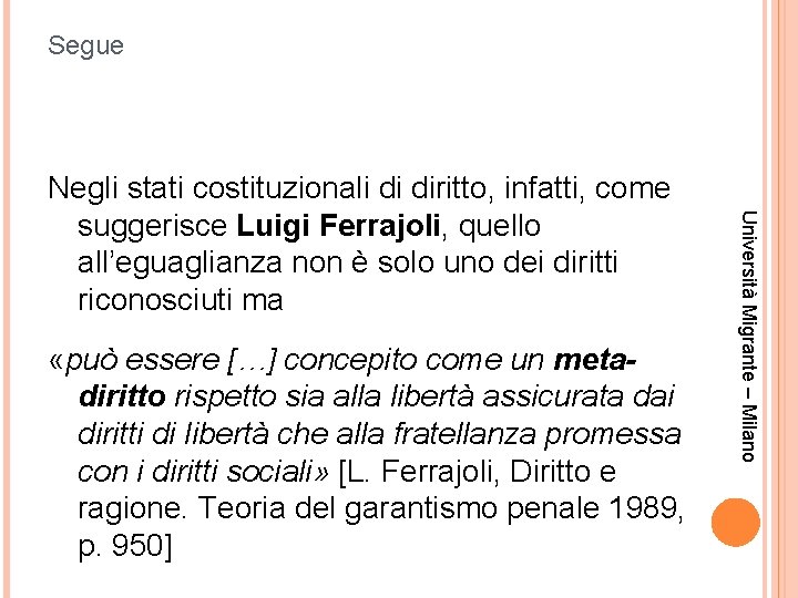 Segue «può essere […] concepito come un metadiritto rispetto sia alla libertà assicurata dai