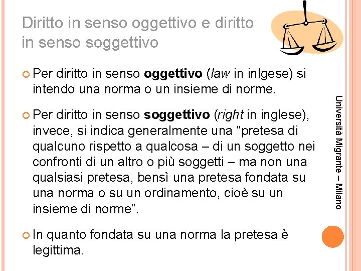 Diritto in senso oggettivo e diritto in senso soggettivo Per diritto in senso soggettivo