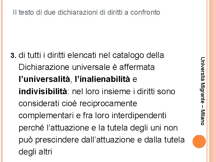 Il testo di due dichiarazioni di diritti a confronto Dichiarazione universale è affermata l’universalità,