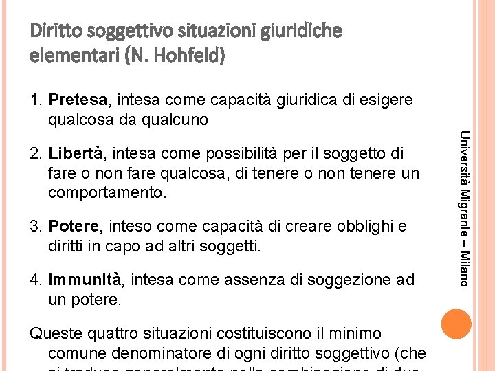 Diritto soggettivo situazioni giuridiche elementari (N. Hohfeld) 1. Pretesa, intesa come capacità giuridica di