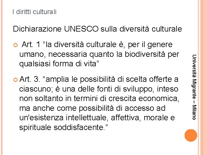 I diritti culturali Dichiarazione UNESCO sulla diversità culturale Art. 3. “amplia le possibilità di