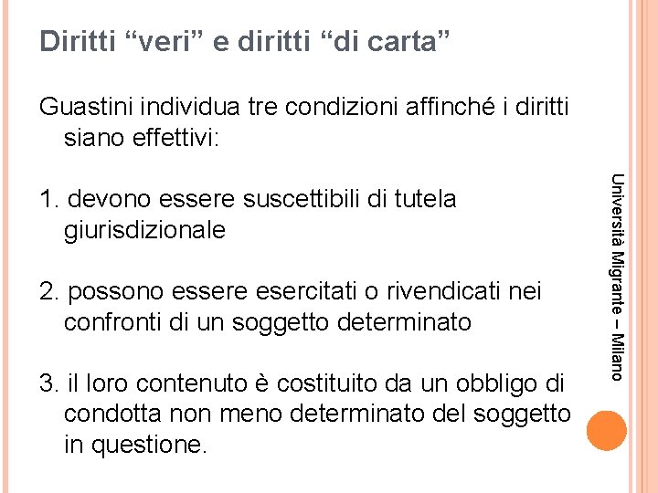 Diritti “veri” e diritti “di carta” Guastini individua tre condizioni affinché i diritti siano